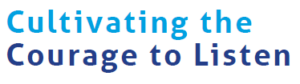 Cultivating the courage to listen